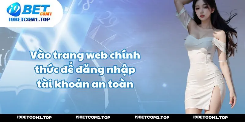 Vào trang web chính thức để đăng nhập tài khoản an toàn